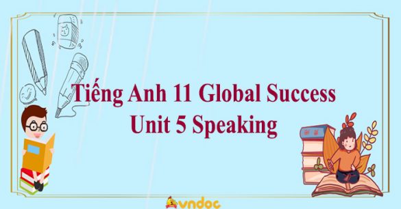 Tiếng Anh 11 Global Success Unit 5 Speaking