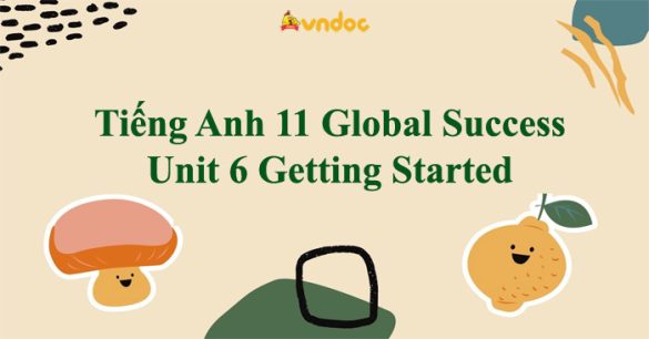 Tiếng Anh 11 Global Success Unit 6 Getting Started