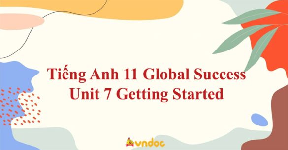 Tiếng Anh 11 Global Success Unit 7 Getting Started