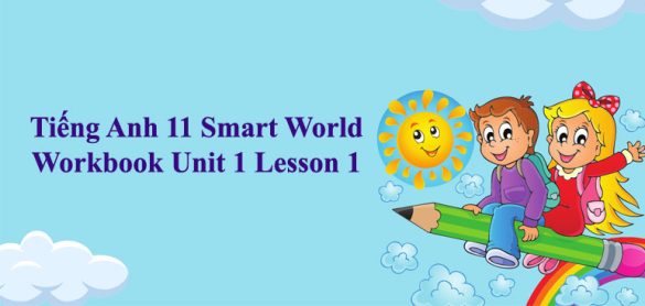 Tiếng Anh 11 i-Learn Smart World Workbook Unit 1 Lesson 1