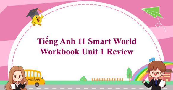 Tiếng Anh 11 i-Learn Smart World Workbook Unit 1 Review