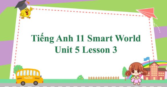 Tiếng Anh 11 Smart World Unit 5 Lesson 3