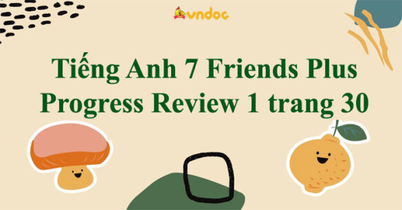 Tiếng Anh 7 Friends Plus Progress Review 1 trang 30