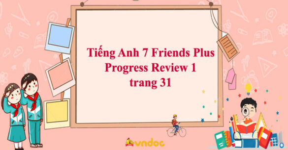 Tiếng Anh 7 Friends Plus Progress Review 1 trang 31