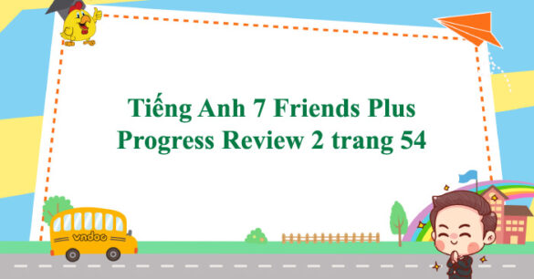 Tiếng Anh 7 Friends Plus Progress Review 2 trang 54