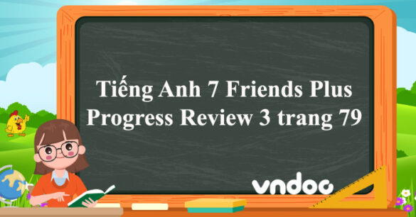 Tiếng Anh 7 Friends Plus Progress Review 3 trang 79