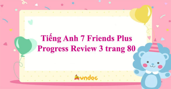 Tiếng Anh 7 Friends Plus Progress Review 3 trang 80