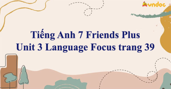 Tiếng Anh 7 Friends Plus Unit 3 Language Focus trang 39