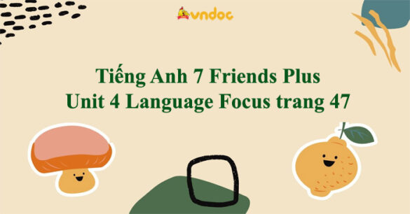 Tiếng Anh 7 Friends Plus Unit 4 Language Focus trang 47