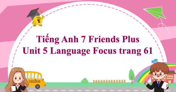 Tiếng Anh 7 Friends Plus Unit 5 Language Focus trang 61