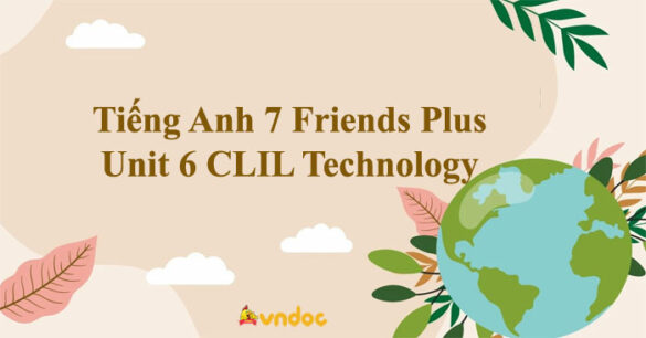 Tiếng Anh 7 Friends Plus Unit 6 CLIL Technology