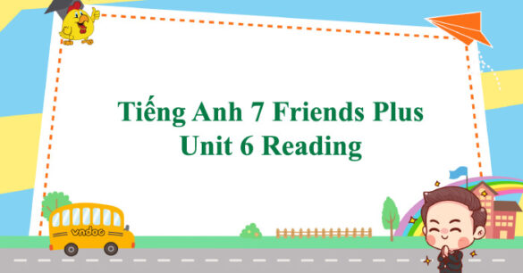 Tiếng Anh 7 Friends Plus Unit 6 Reading