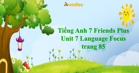 Tiếng Anh 7 Friends Plus Unit 7 Language Focus trang 85