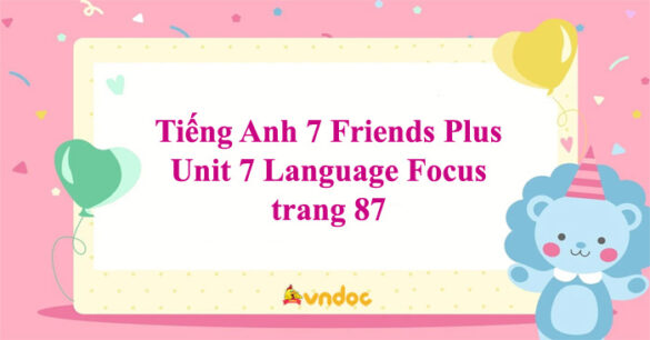 Tiếng Anh 7 Friends Plus Unit 7 Language Focus trang 87