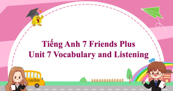 Tiếng Anh 7 Friends Plus Unit 7 Vocabulary and Listening