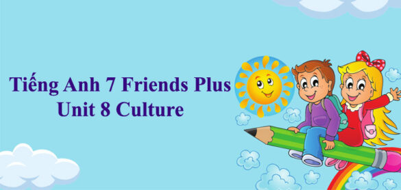 Tiếng Anh 7 Friends Plus Unit 8 Culture