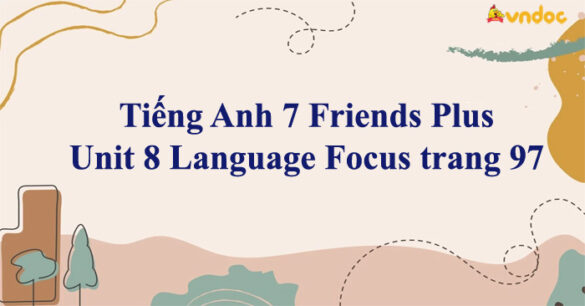 Tiếng Anh 7 Friends Plus Unit 8 Language Focus trang 97