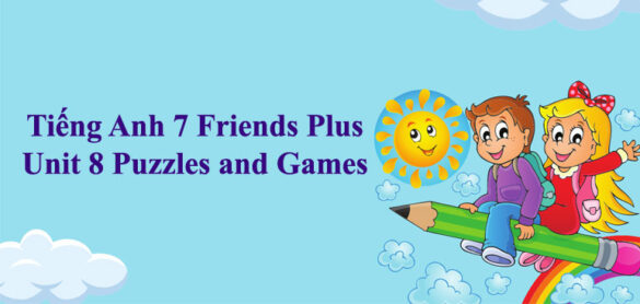 Tiếng Anh 7 Friends Plus Unit 8 Puzzles and Games