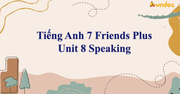 Tiếng Anh 7 Friends Plus Unit 8 Speaking