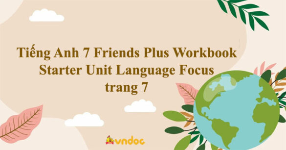 Tiếng Anh 7 Friends Plus Workbook Starter Unit Language Focus trang 7