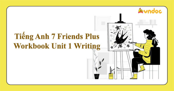 Tiếng Anh 7 Friends Plus Workbook Unit 1 Writing