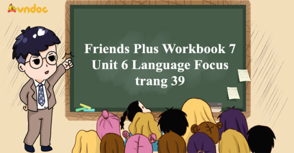 Tiếng Anh 7 Friends Plus Workbook Unit 6 Language Focus trang 39