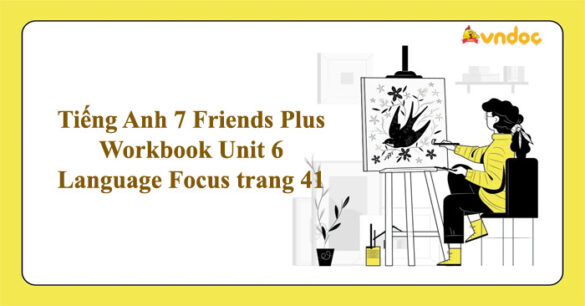 Tiếng Anh 7 Friends Plus Workbook Unit 6 Language Focus trang 41