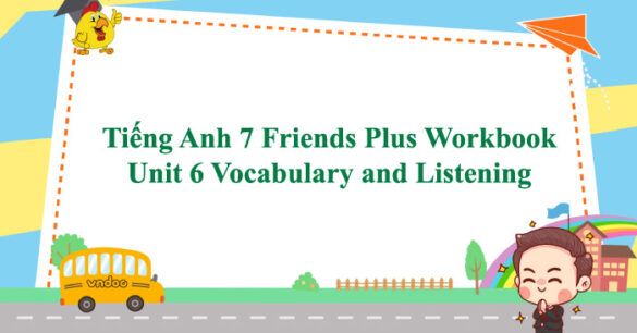 Tiếng Anh 7 Friends Plus Workbook Unit 6 Vocabulary and Listening