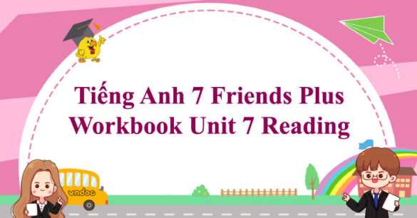 Tiếng Anh 7 Friends Plus Workbook Unit 7 Reading