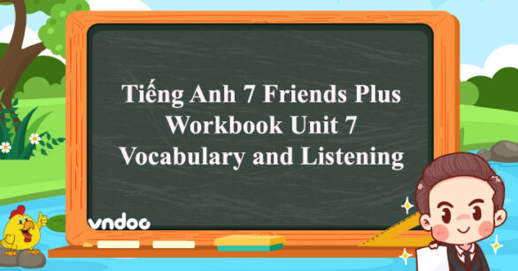 Tiếng Anh 7 Friends Plus Workbook Unit 7 Vocabulary and Listening