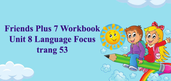 Tiếng Anh 7 Friends Plus Workbook Unit 8 Language Focus trang 53