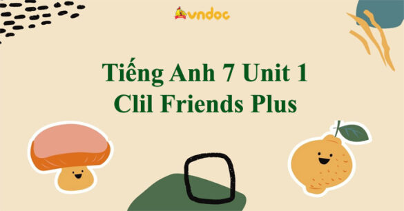 Tiếng Anh 7 Unit 1 Clil Friends Plus