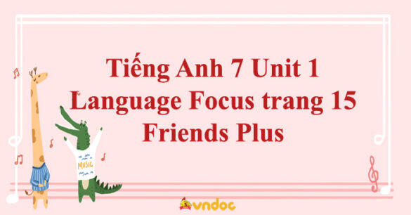 Tiếng Anh 7 Unit 1 Language Focus Friends Plus trang 15