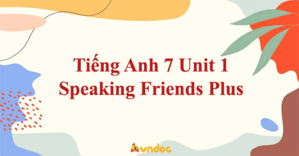 Tiếng Anh 7 Unit 1 Speaking Friends Plus