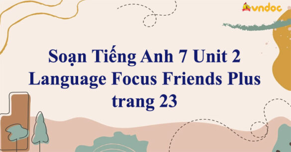 Tiếng Anh 7 Unit 2 Language Focus Friends Plus trang 23