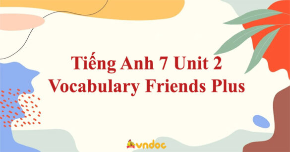 Tiếng Anh 7 Unit 2 Vocabulary Friends Plus