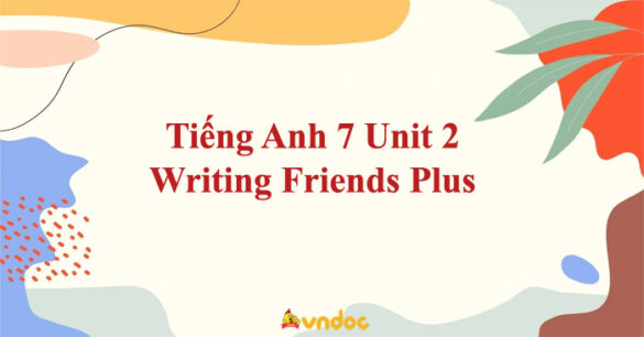 Tiếng Anh 7 Unit 2 Writing Friends Plus