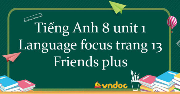 Tiếng Anh 8 unit 1 Language focus trang 13 Friends plus