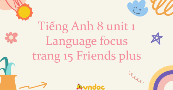 Tiếng Anh 8 unit 1 Language focus trang 15 Friends plus