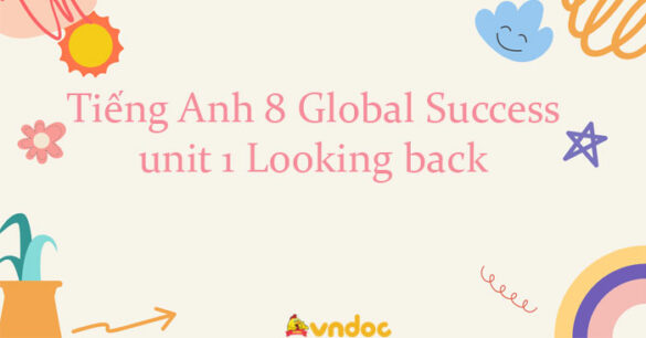 Tiếng Anh 8 unit 1 Looking back Global Success