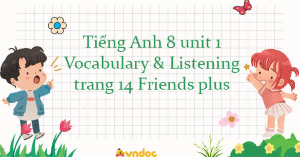 Tiếng Anh 8 unit 1 Vocabulary and Listening trang 14 Friends plus