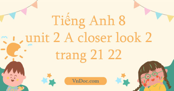 Tiếng Anh 8 unit 2 A closer look 2 trang 21 22