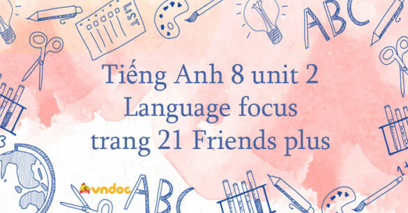 Tiếng Anh 8 unit 2 Language focus trang 21 Friends plus