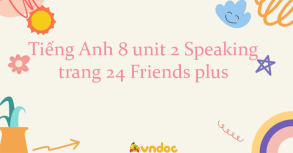 Tiếng Anh 8 unit 2 Speaking trang 24 Friends plus