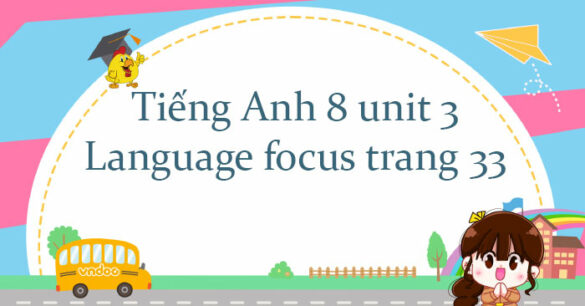 Tiếng Anh 8 unit 3 Language focus trang 33 Friends plus