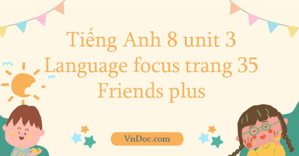 Tiếng Anh 8 unit 3 Language focus trang 35 Friends plus