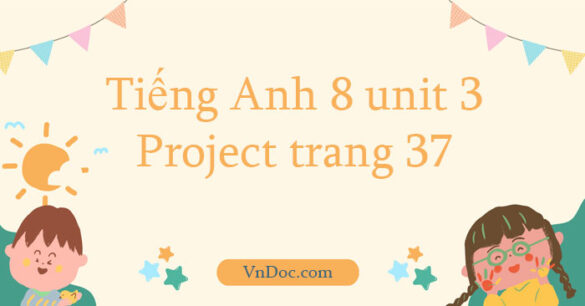 Tiếng Anh 8 unit 3 Project trang 37