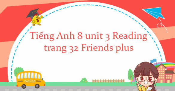 Tiếng Anh 8 unit 3 Reading trang 32 Friends plus