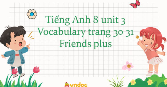 Tiếng Anh 8 unit 3 Vocabulary trang 30 31 Friends plus