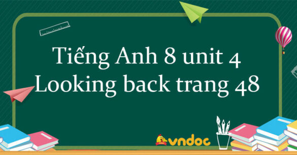 Tiếng Anh 8 unit 4 Looking back trang 48